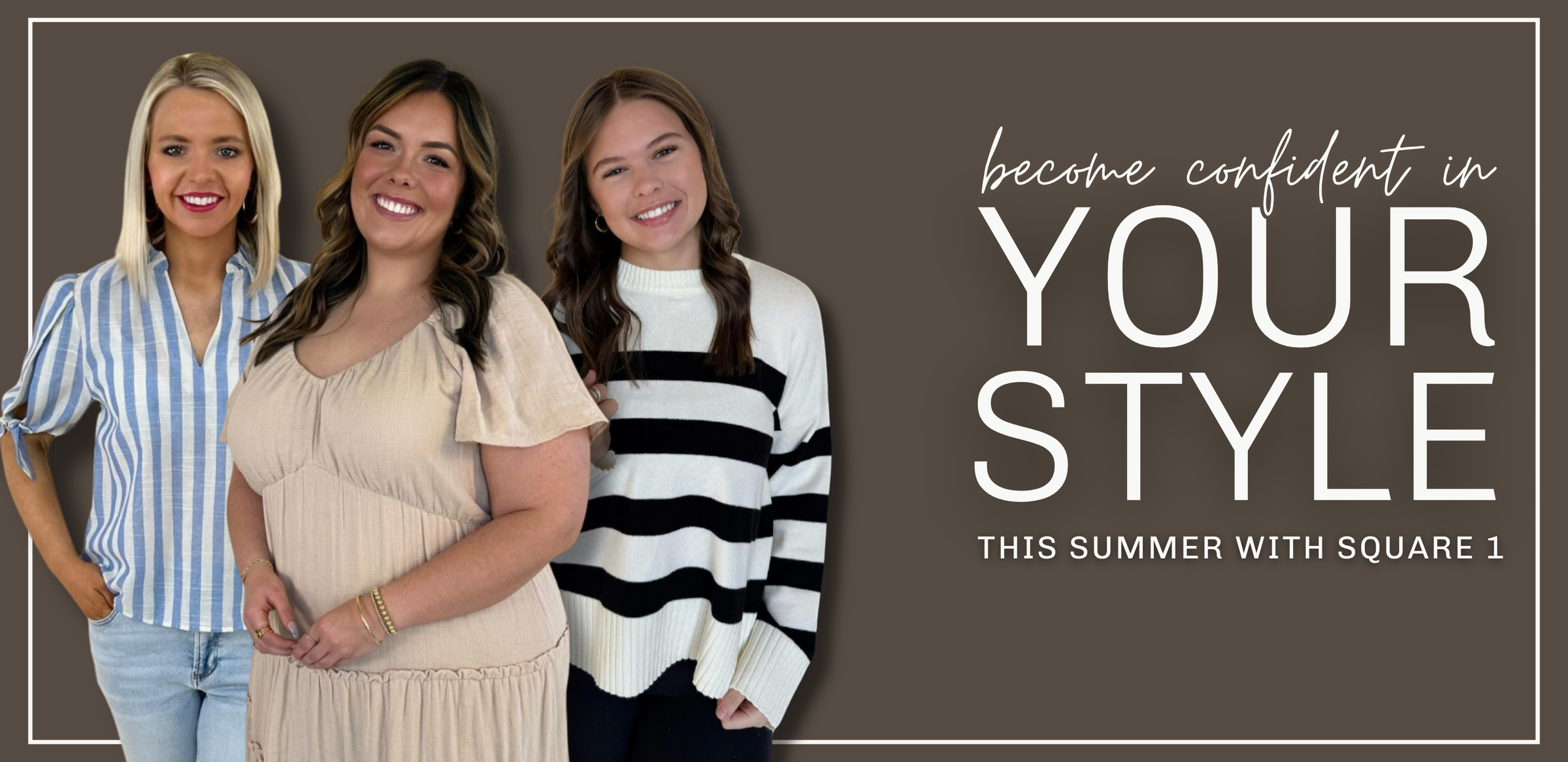 Three women in stylish outfits with text encouraging confidence in style | Square 1 Boutique | Brent, AL