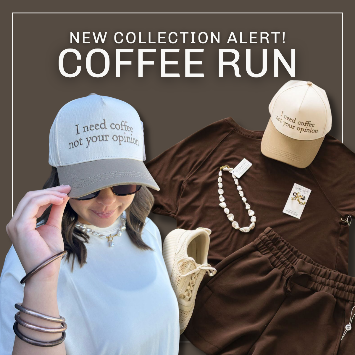 A woman wearing a white and gray baseball cap with the text 'I need coffee not your opinion' adjusts her sunglasses. She is styled with a brown t-shirt, cream sneakers, and a pearl necklace on a dark brown background with the text 'NEW COLLECTION ALERT! COFFEE RUN' | Square 1 Boutique | Brent, AL