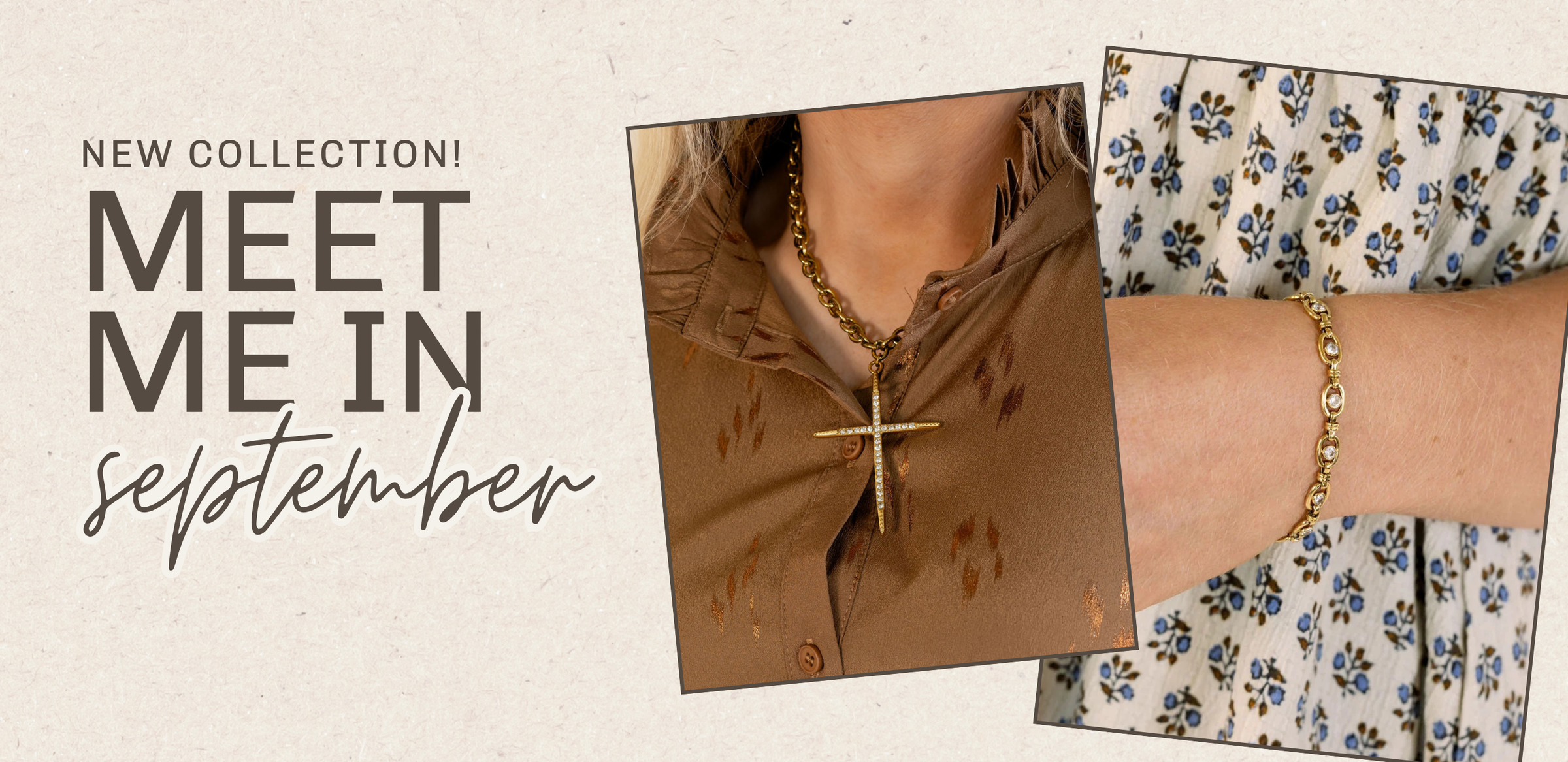 Promotional collage for a jewelry collection with the text 'MEET ME IN september' on a textured beige background. Two inset photos show a gold cross pendant on a necklace worn over a brown top and a gold beaded bracelet worn on a patterned dress | Square 1 Boutique | Brent, AL